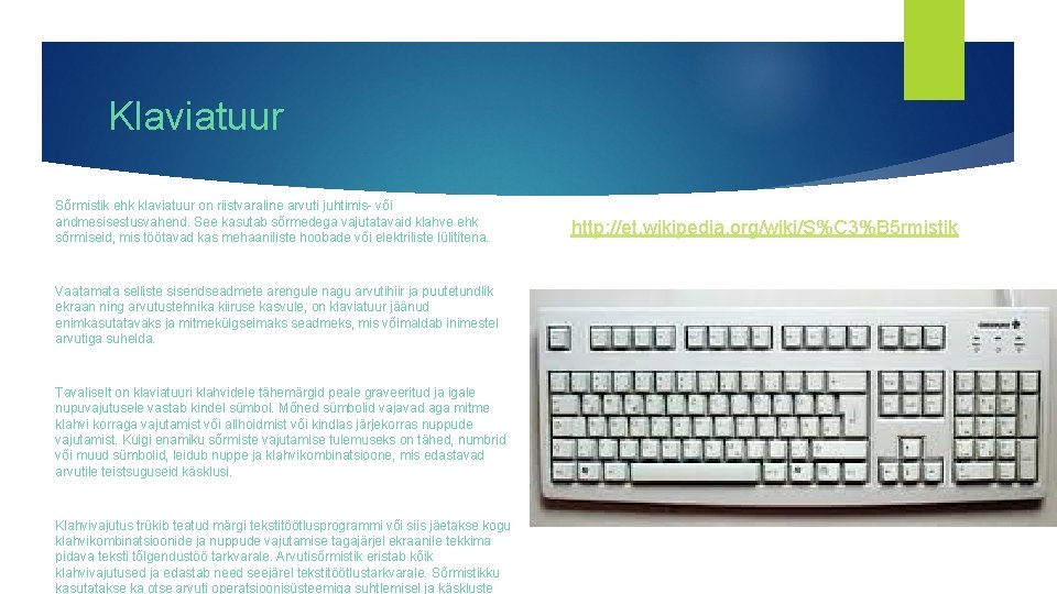 Klaviatuur Sõrmistik ehk klaviatuur on riistvaraline arvuti juhtimis- või andmesisestusvahend. See kasutab sõrmedega vajutatavaid