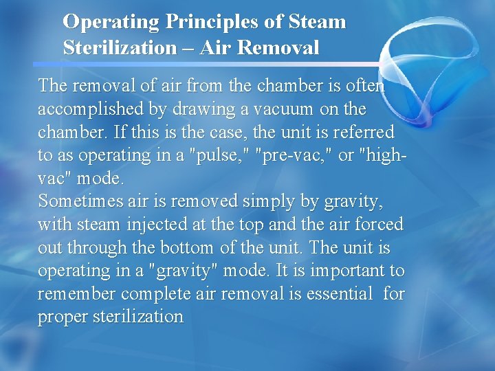 Operating Principles of Steam Sterilization – Air Removal The removal of air from the