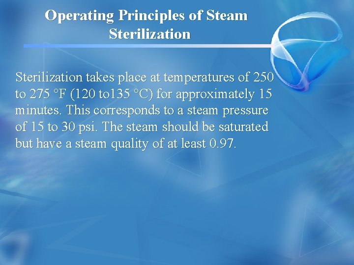 Operating Principles of Steam Sterilization takes place at temperatures of 250 to 275 °F
