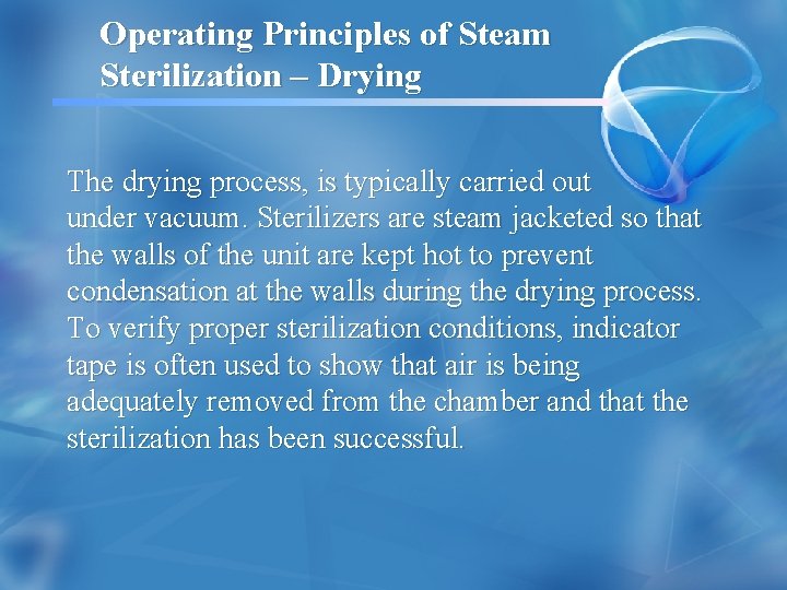 Operating Principles of Steam Sterilization – Drying The drying process, is typically carried out