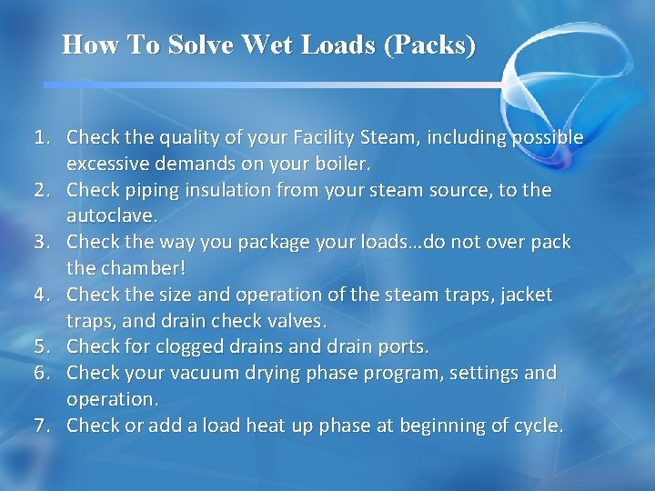 How To Solve Wet Loads (Packs) 1. Check the quality of your Facility Steam,