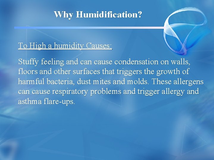 Why Humidification? To High a humidity Causes: Stuffy feeling and can cause condensation on