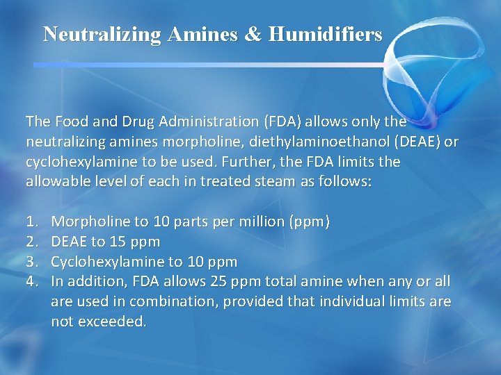 Neutralizing Amines & Humidifiers The Food and Drug Administration (FDA) allows only the neutralizing