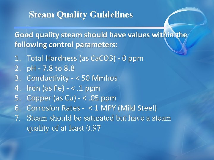Steam Quality Guidelines Good quality steam should have values within the following control parameters:
