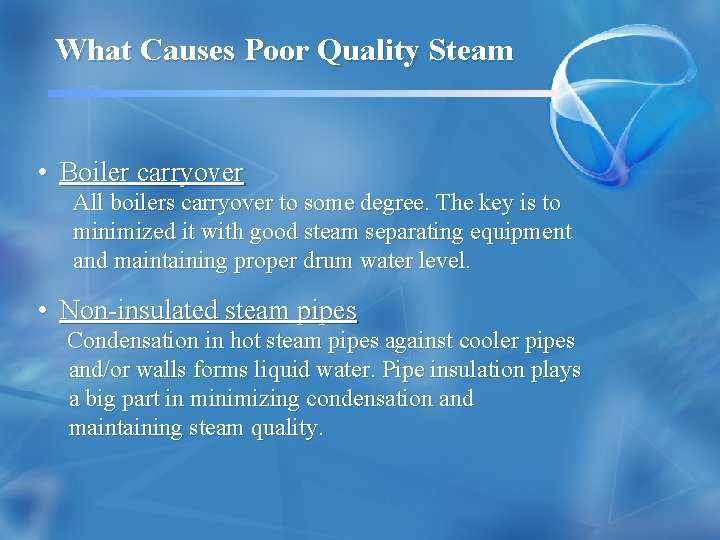 What Causes Poor Quality Steam • Boiler carryover All boilers carryover to some degree.