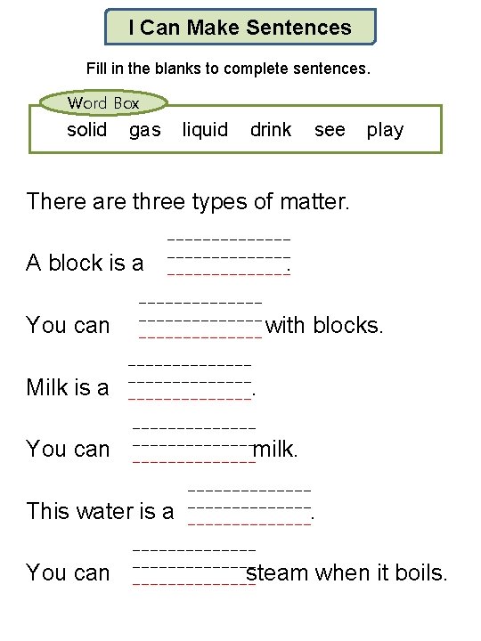 I Can Make Sentences Fill in the blanks to complete sentences. Word Box solid