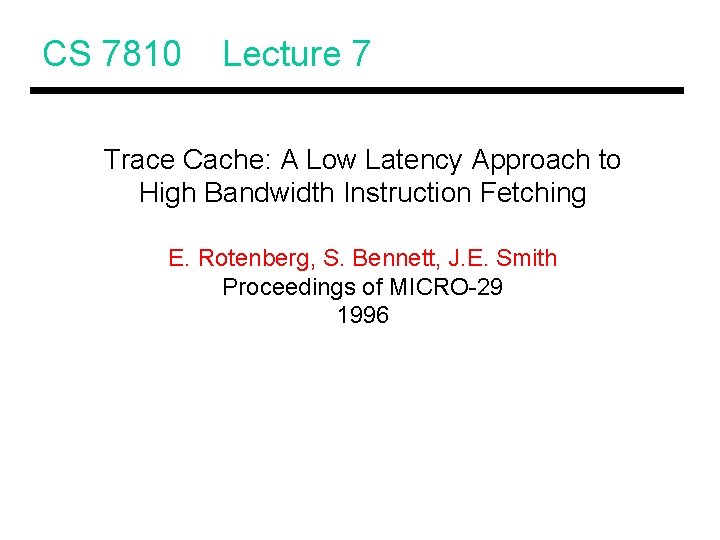 CS 7810 Lecture 7 Trace Cache: A Low Latency Approach to High Bandwidth Instruction