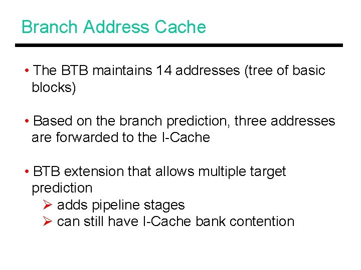 Branch Address Cache • The BTB maintains 14 addresses (tree of basic blocks) •