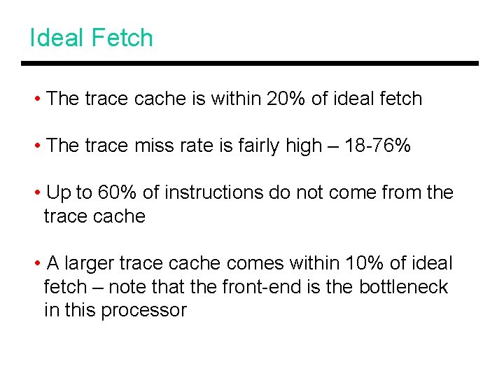 Ideal Fetch • The trace cache is within 20% of ideal fetch • The