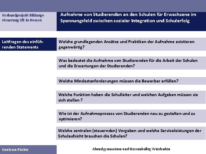 Verbundprojekt Bildungssteuerung Sf. E in Hessen Leitfragen des einführenden Statements Aufnahme von Studierenden an