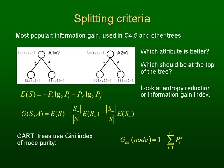 Splitting criteria Most popular: information gain, used in C 4. 5 and other trees.