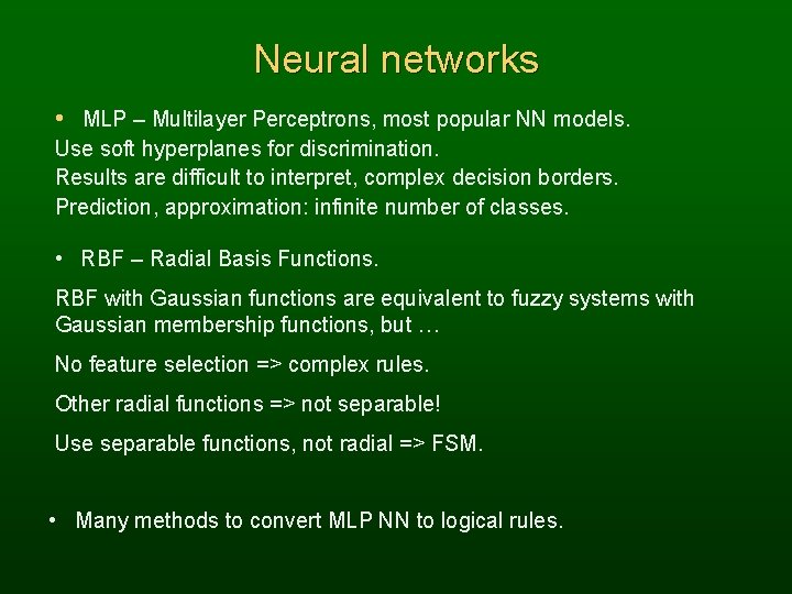 Neural networks • MLP – Multilayer Perceptrons, most popular NN models. Use soft hyperplanes