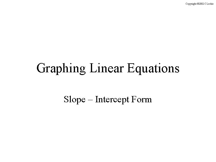 Graphing Linear Equations Slope – Intercept Form 