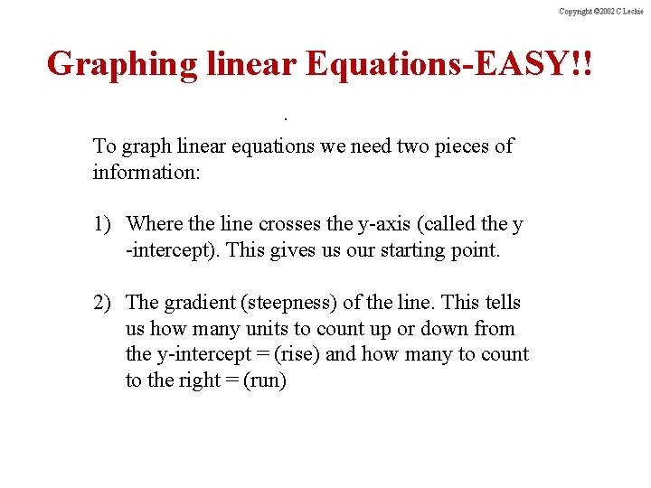 Graphing linear Equations-EASY!!. To graph linear equations we need two pieces of information: 1)