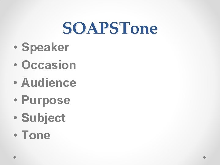 SOAPSTone • • • Speaker Occasion Audience Purpose Subject Tone 