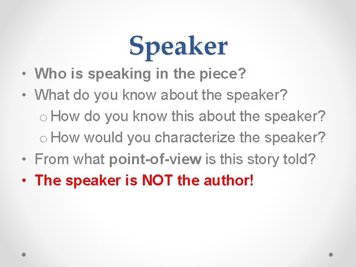 Speaker • Who is speaking in the piece? • What do you know about