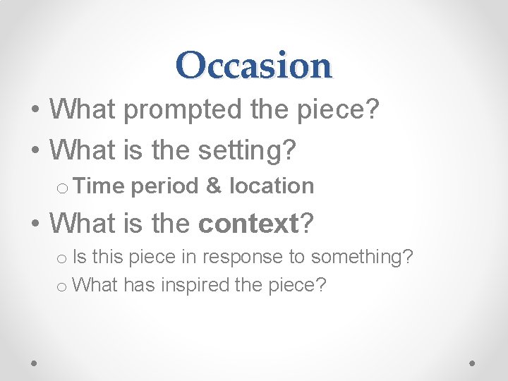 Occasion • What prompted the piece? • What is the setting? o Time period