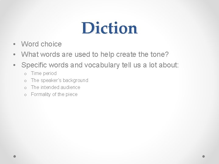 Diction • Word choice • What words are used to help create the tone?