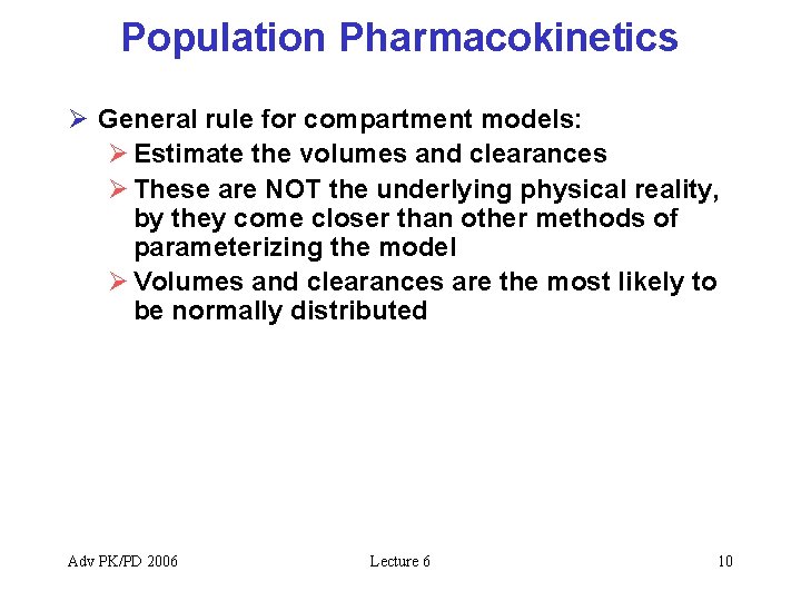 Population Pharmacokinetics Ø General rule for compartment models: Ø Estimate the volumes and clearances
