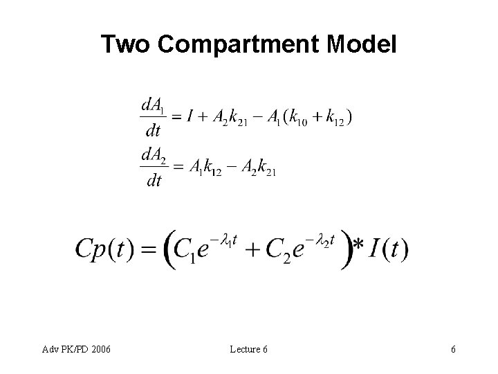 Two Compartment Model Adv PK/PD 2006 Lecture 6 6 