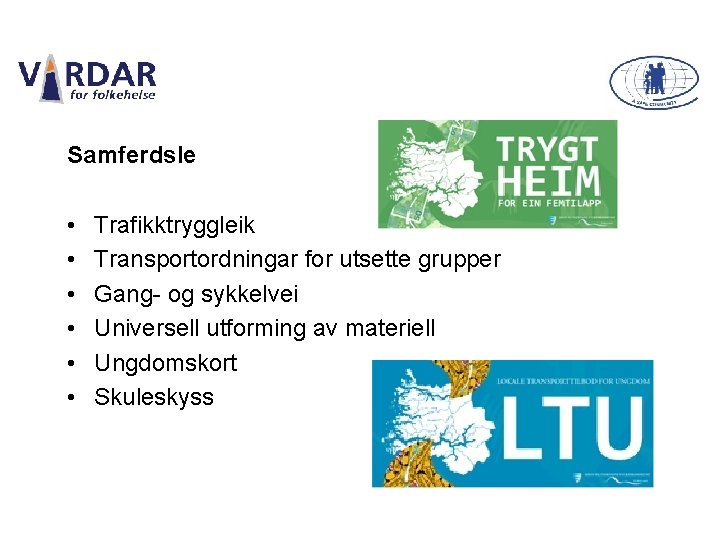 Samferdsle • • • Trafikktryggleik Transportordningar for utsette grupper Gang- og sykkelvei Universell utforming