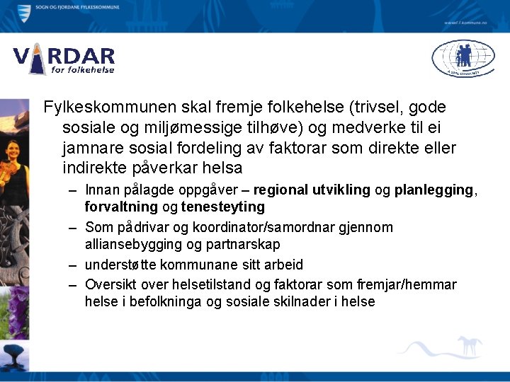 Fylkeskommunen skal fremje folkehelse (trivsel, gode sosiale og miljømessige tilhøve) og medverke til ei