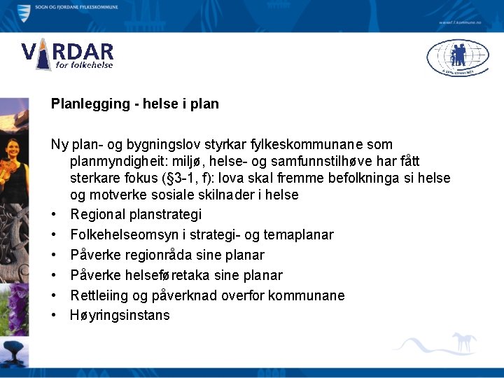 Planlegging - helse i plan Ny plan- og bygningslov styrkar fylkeskommunane som planmyndigheit: miljø,