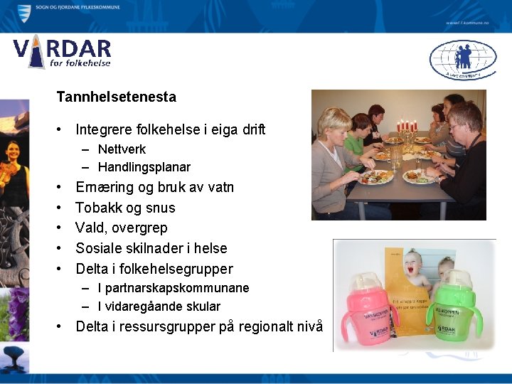 Tannhelsetenesta • Integrere folkehelse i eiga drift – Nettverk – Handlingsplanar • • •