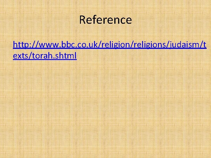 Reference http: //www. bbc. co. uk/religions/judaism/t exts/torah. shtml 