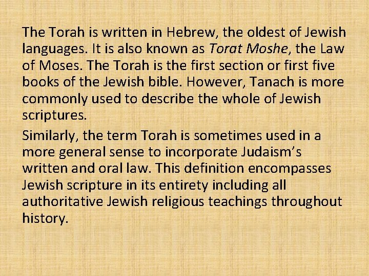 The Torah is written in Hebrew, the oldest of Jewish languages. It is also