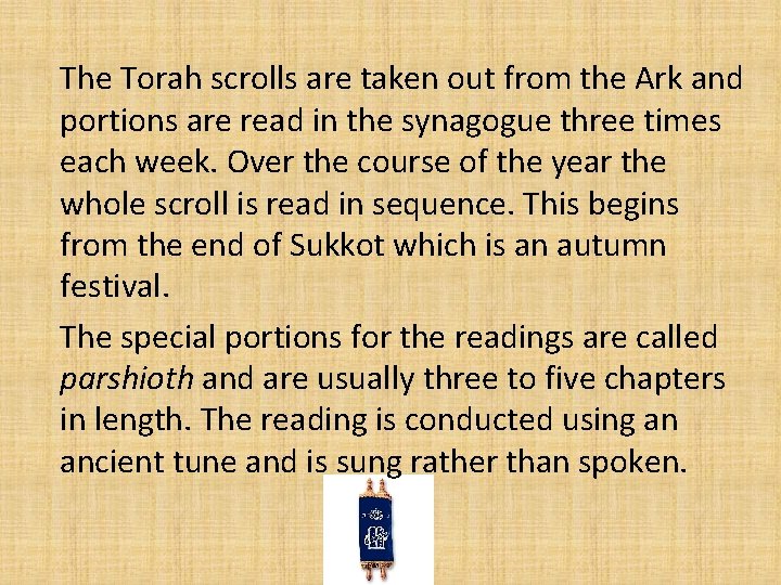 The Torah scrolls are taken out from the Ark and portions are read in