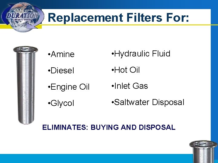 Replacement Filters For: • Amine • Hydraulic Fluid • Diesel • Hot Oil •