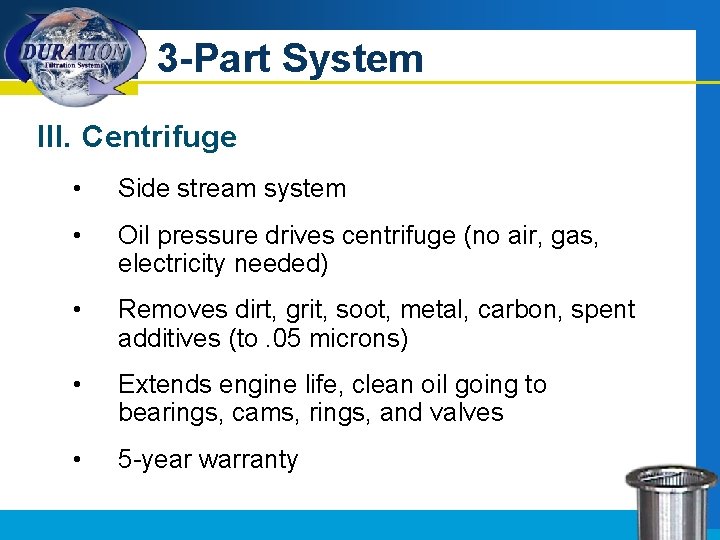 3 -Part System III. Centrifuge • Side stream system • Oil pressure drives centrifuge