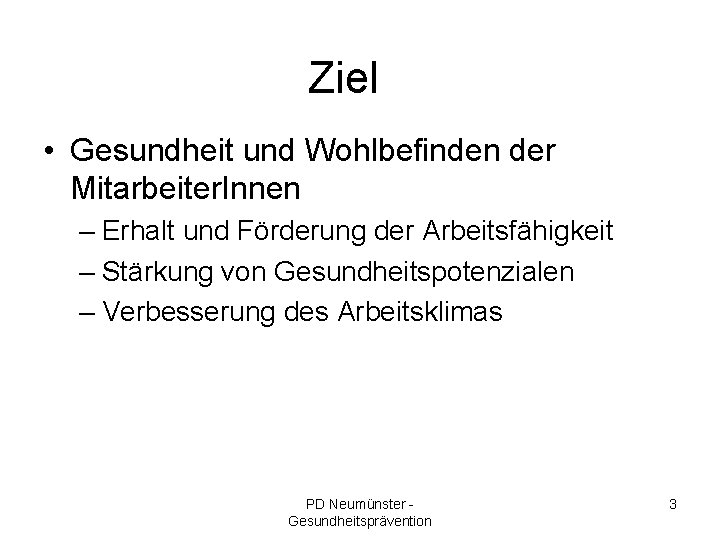 Ziel • Gesundheit und Wohlbefinden der Mitarbeiter. Innen – Erhalt und Förderung der Arbeitsfähigkeit