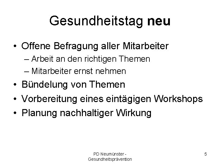 Gesundheitstag neu • Offene Befragung aller Mitarbeiter – Arbeit an den richtigen Themen –