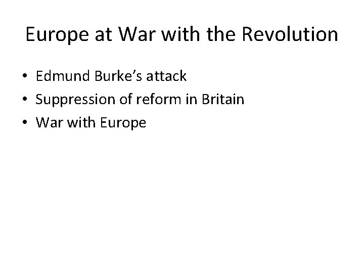 Europe at War with the Revolution • Edmund Burke’s attack • Suppression of reform