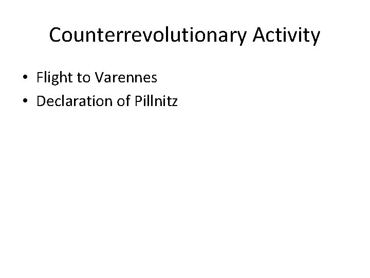 Counterrevolutionary Activity • Flight to Varennes • Declaration of Pillnitz 