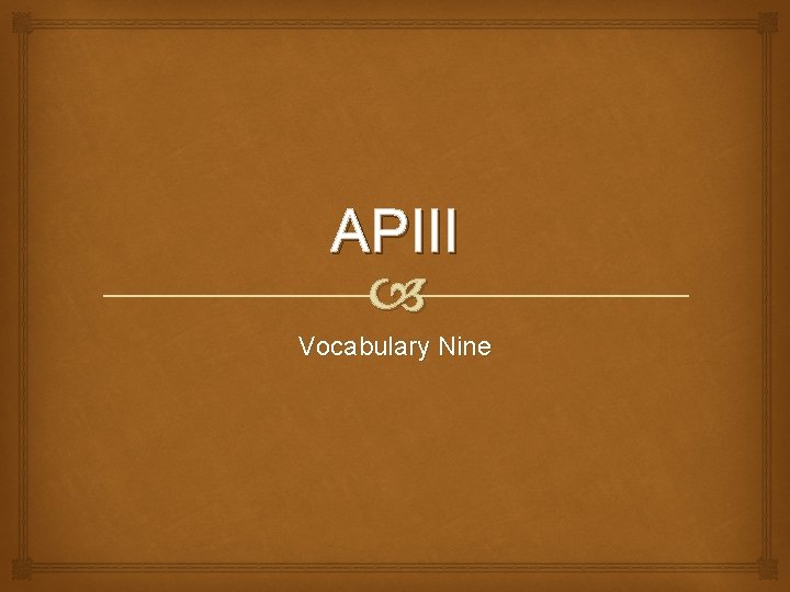 APIII Vocabulary Nine 