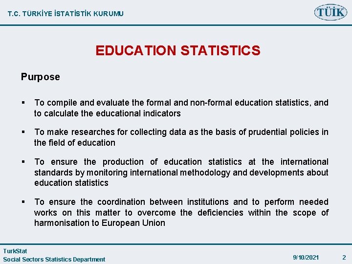 T. C. TÜRKİYE İSTATİSTİK KURUMU EDUCATION STATISTICS Purpose § To compile and evaluate the