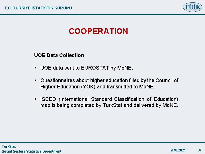 T. C. TÜRKİYE İSTATİSTİK KURUMU COOPERATION UOE Data Collection § UOE data sent to