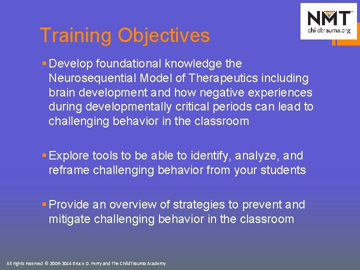 Training Objectives § Develop foundational knowledge the Neurosequential Model of Therapeutics including brain development