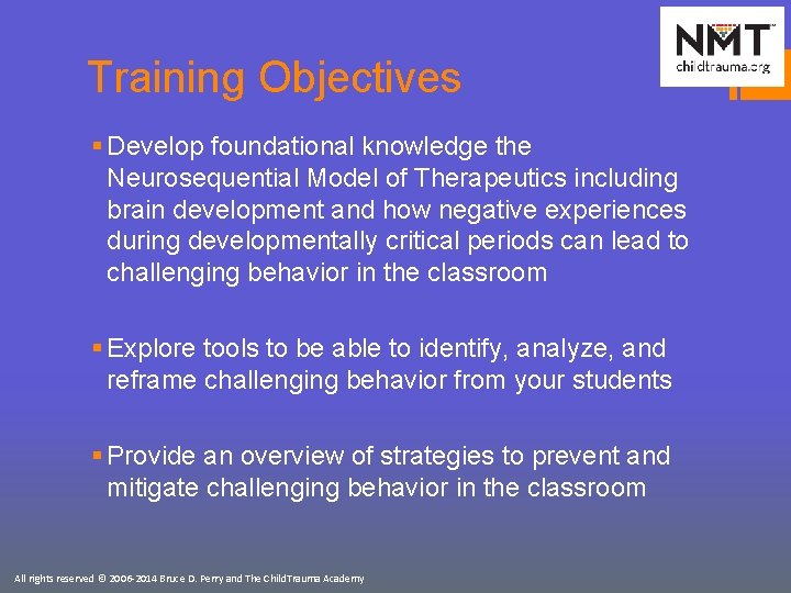 Training Objectives § Develop foundational knowledge the Neurosequential Model of Therapeutics including brain development