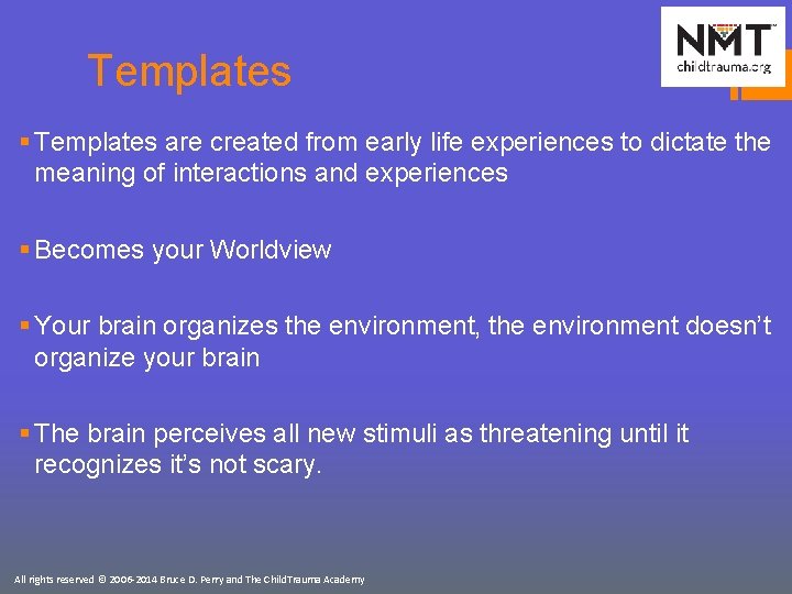 Templates § Templates are created from early life experiences to dictate the meaning of