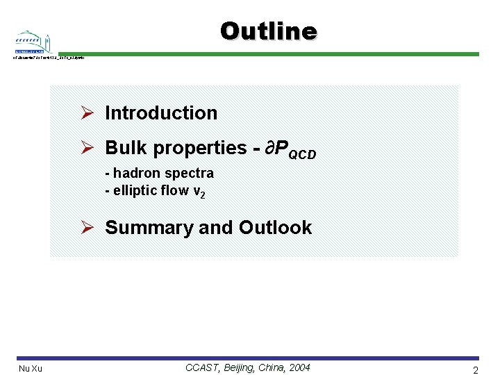 Outline //Talk/2004/07 USTC 04/NXU_USTC_8 July 04// Ø Introduction Ø Bulk properties - ∂PQCD -