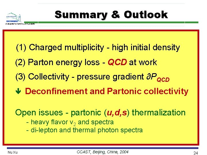 Summary & Outlook //Talk/2004/07 USTC 04/NXU_USTC_8 July 04// (1) Charged multiplicity - high initial