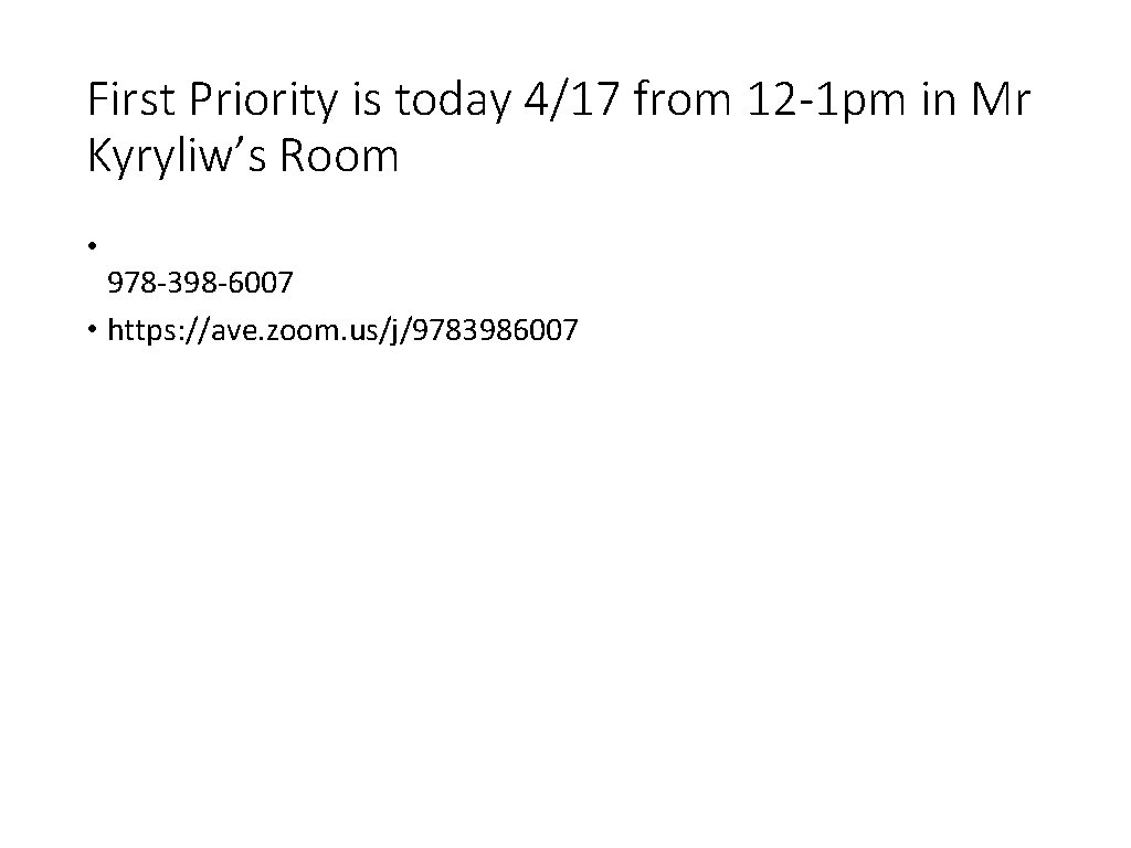 First Priority is today 4/17 from 12 -1 pm in Mr Kyryliw’s Room •