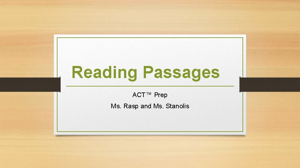 Reading Passages ACT™ Prep Ms. Rasp and Ms. Stanolis 