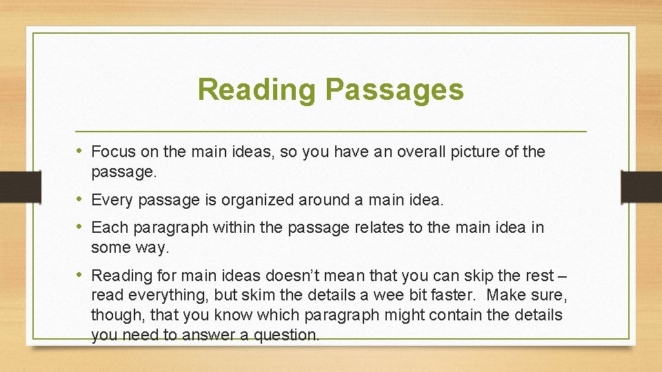 Reading Passages • Focus on the main ideas, so you have an overall picture