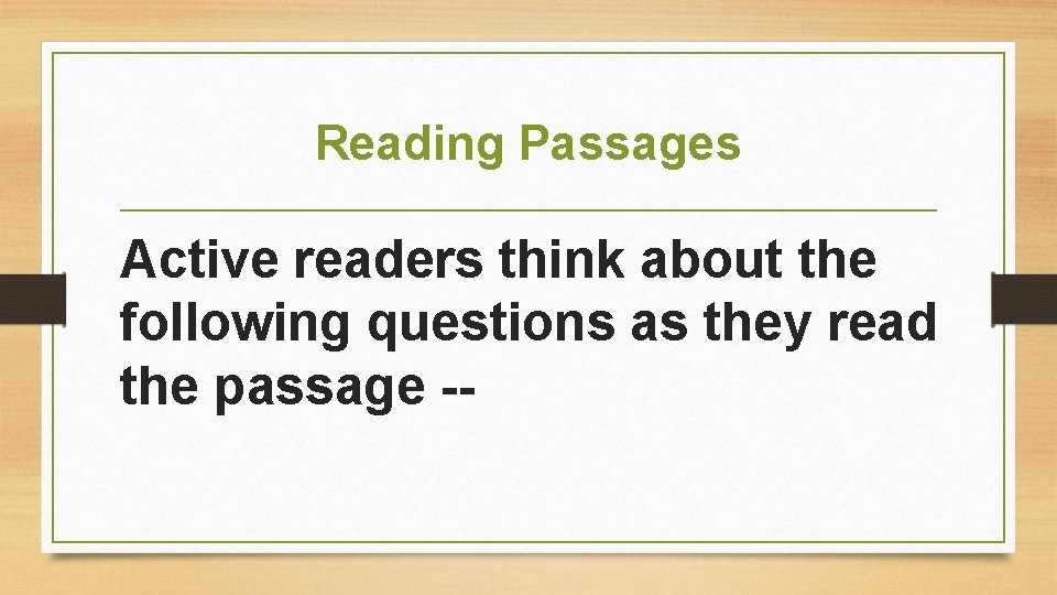 Reading Passages Active readers think about the following questions as they read the passage