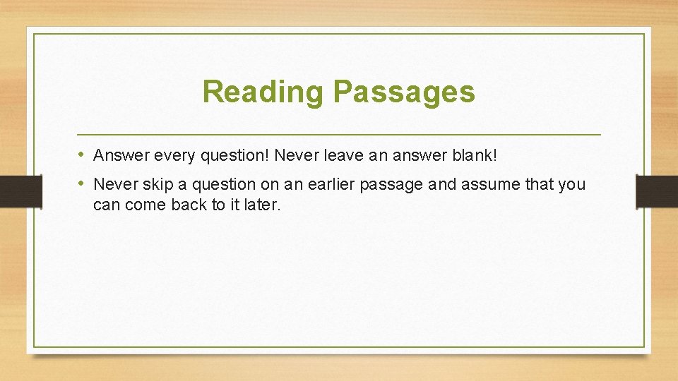 Reading Passages • Answer every question! Never leave an answer blank! • Never skip